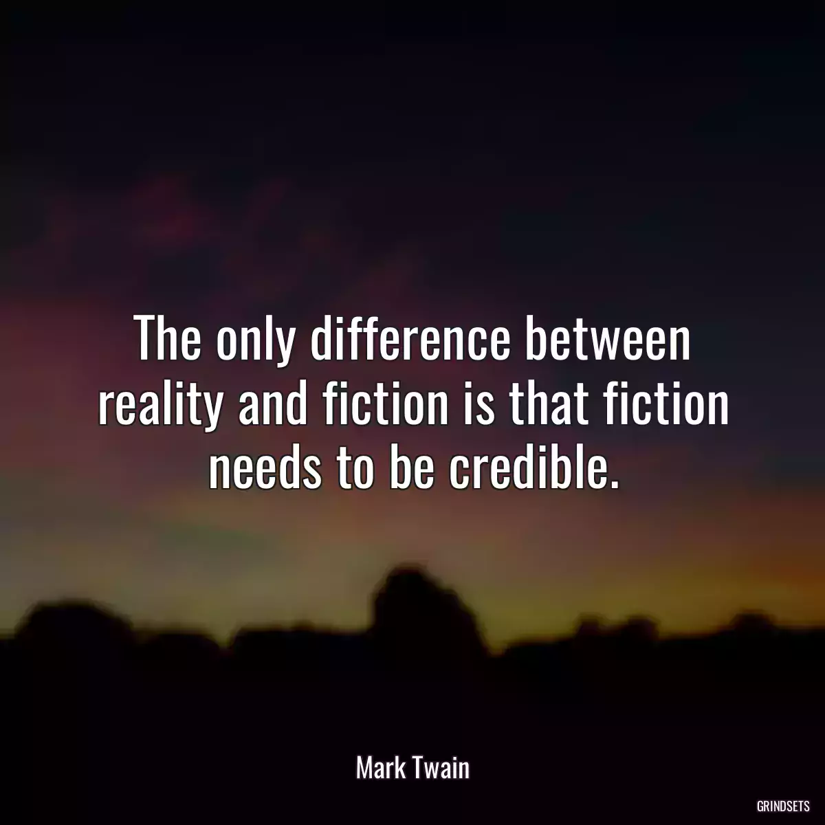 The only difference between reality and fiction is that fiction needs to be credible.