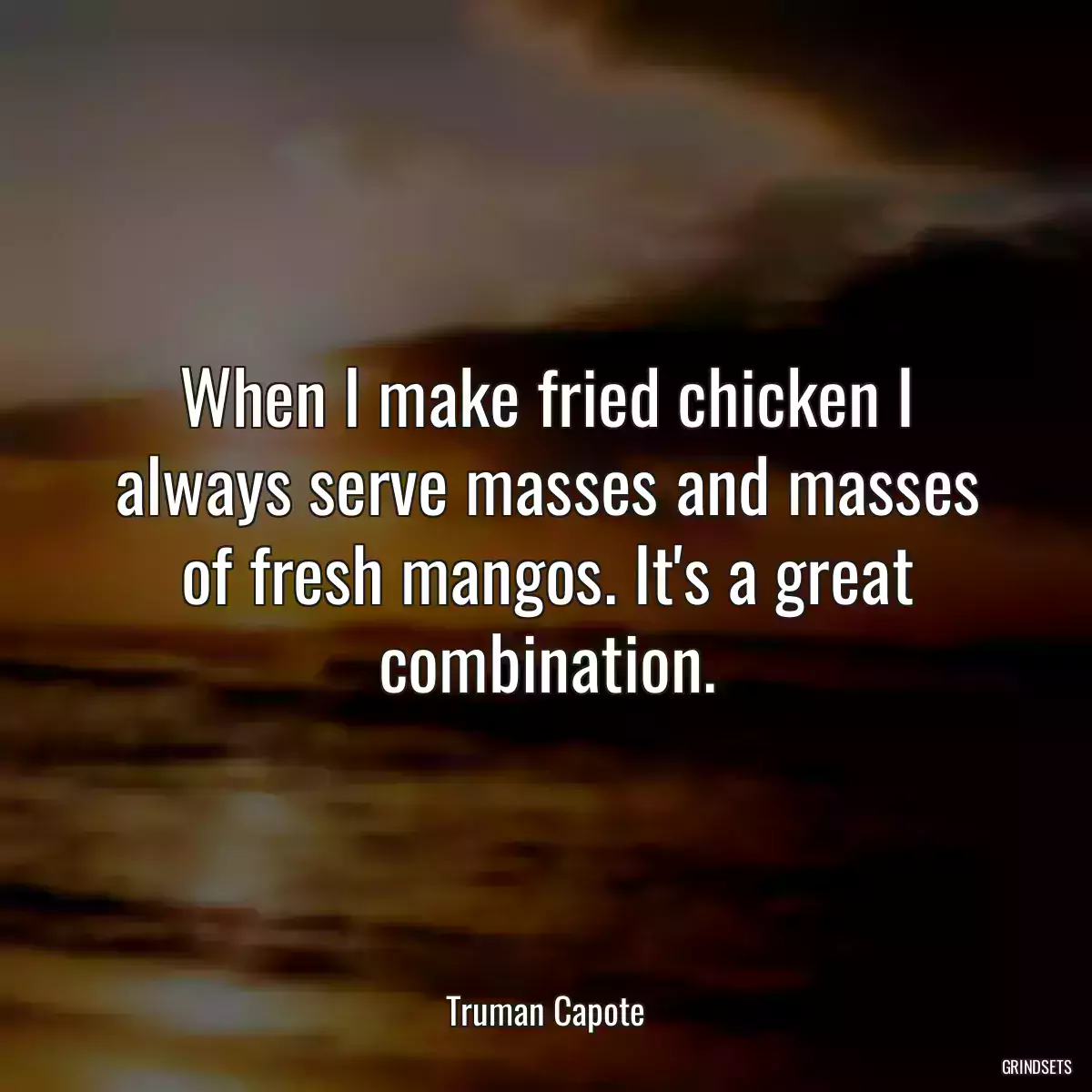 When I make fried chicken I always serve masses and masses of fresh mangos. It\'s a great combination.