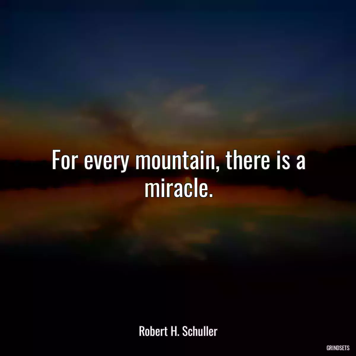 For every mountain, there is a miracle.