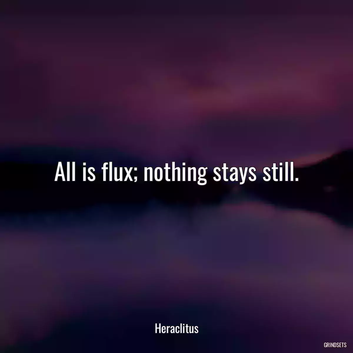 All is flux; nothing stays still.