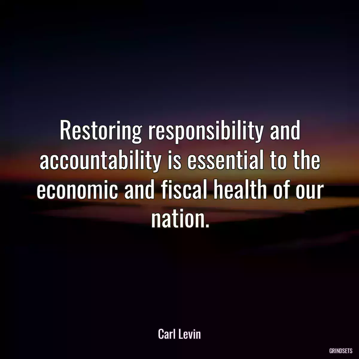 Restoring responsibility and accountability is essential to the economic and fiscal health of our nation.