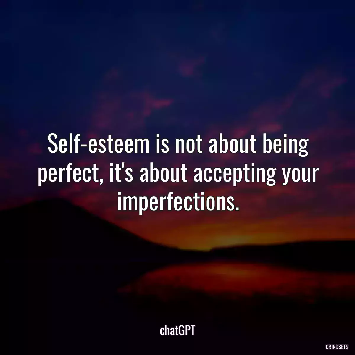 Self-esteem is not about being perfect, it\'s about accepting your imperfections.