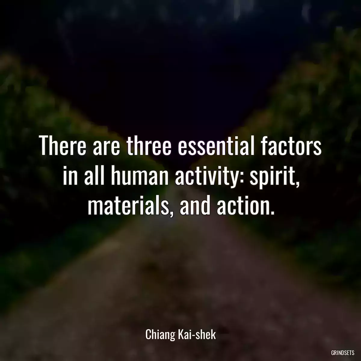 There are three essential factors in all human activity: spirit, materials, and action.