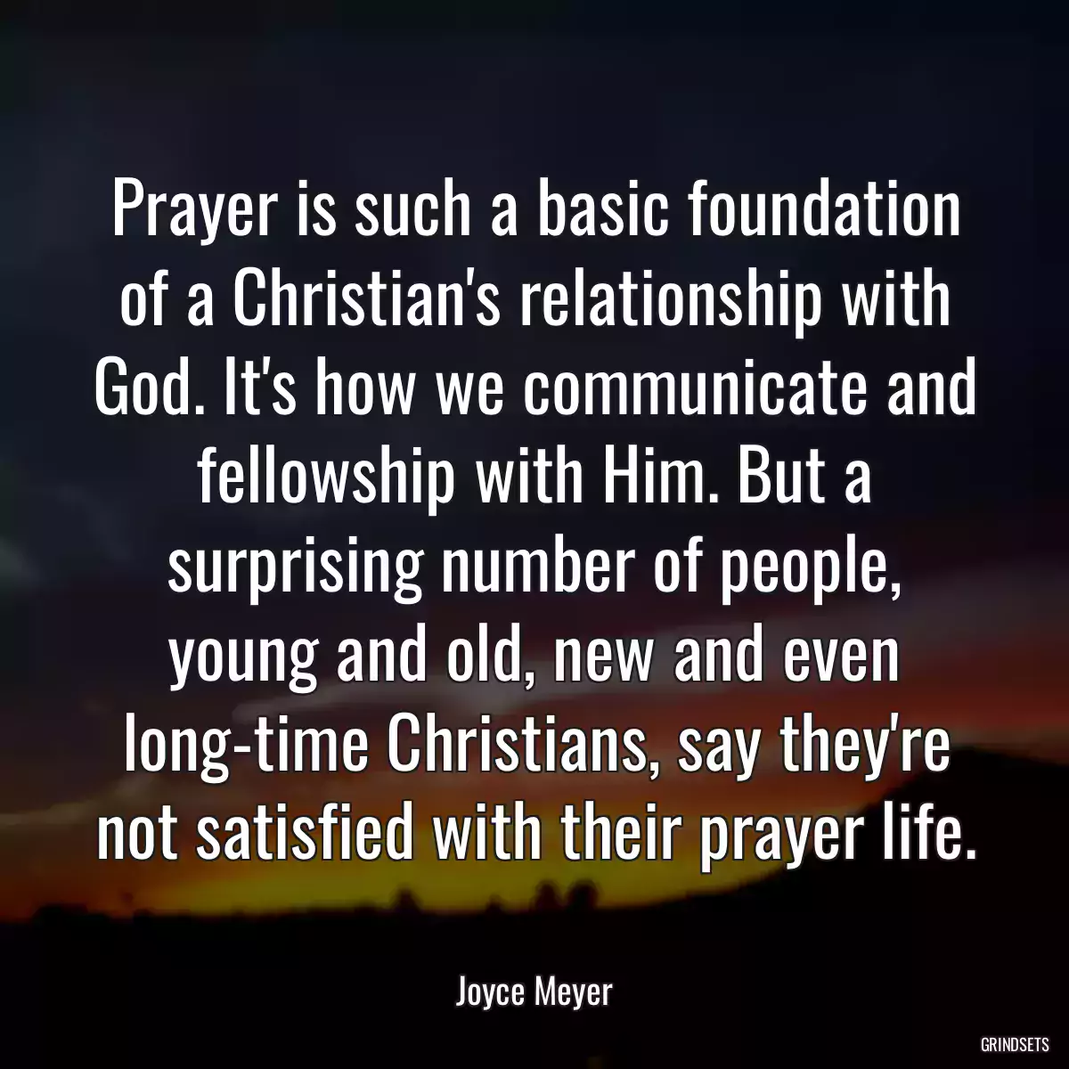 Prayer is such a basic foundation of a Christian\'s relationship with God. It\'s how we communicate and fellowship with Him. But a surprising number of people, young and old, new and even long-time Christians, say they\'re not satisfied with their prayer life.