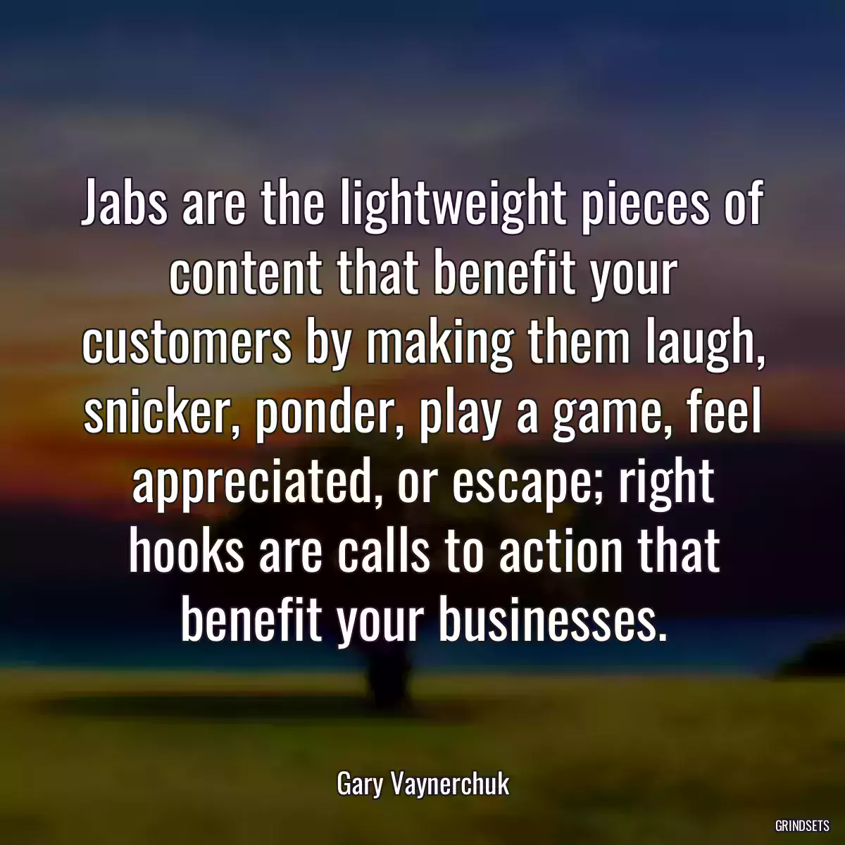 Jabs are the lightweight pieces of content that benefit your customers by making them laugh, snicker, ponder, play a game, feel appreciated, or escape; right hooks are calls to action that benefit your businesses.