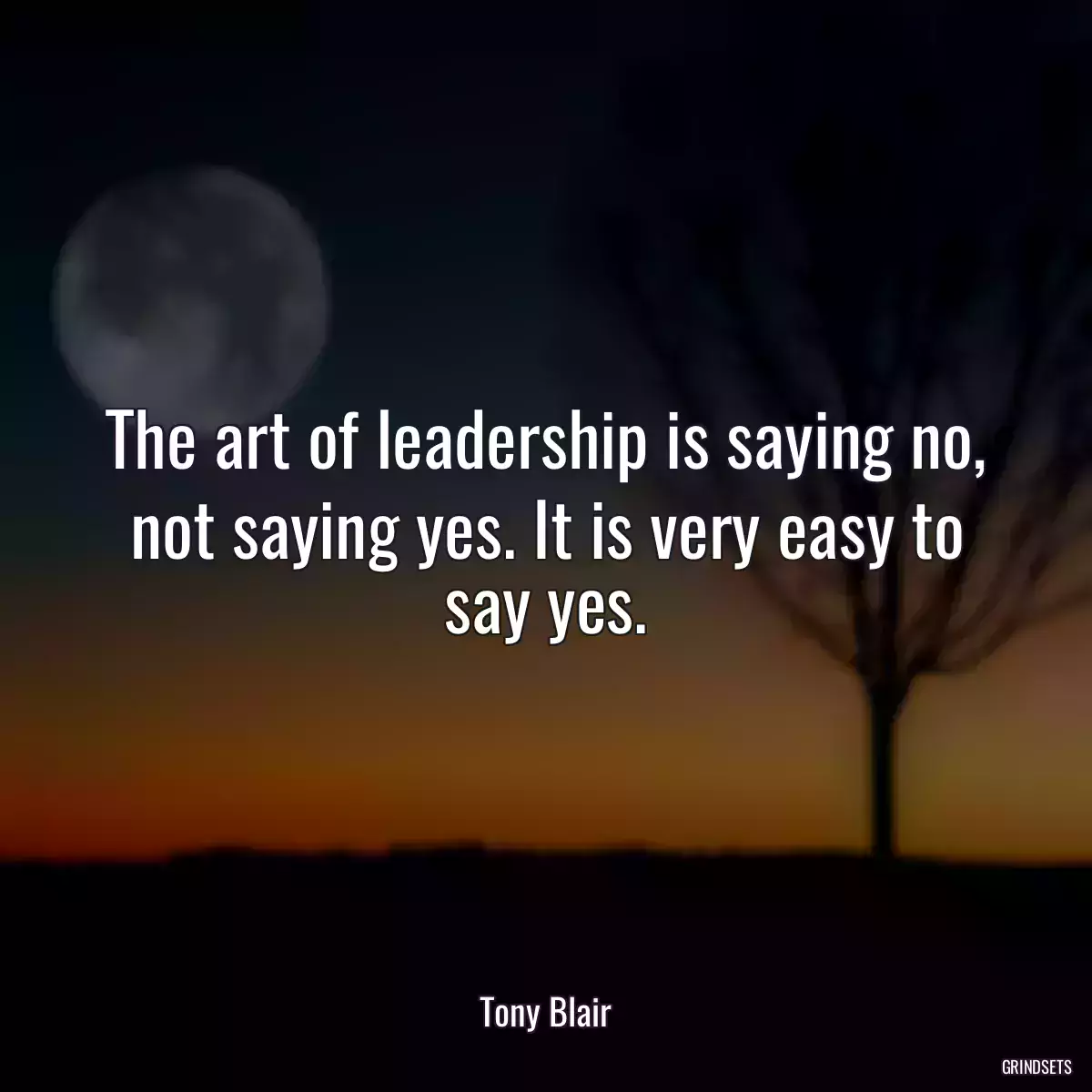 The art of leadership is saying no, not saying yes. It is very easy to say yes.