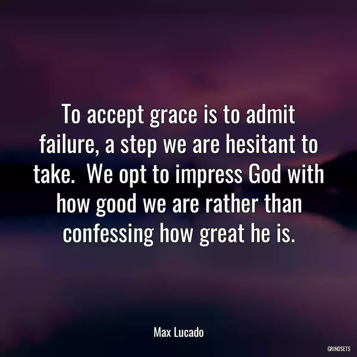 To accept grace is to admit failure, a step we are hesitant to take.  We opt to impress God with how good we are rather than confessing how great he is.