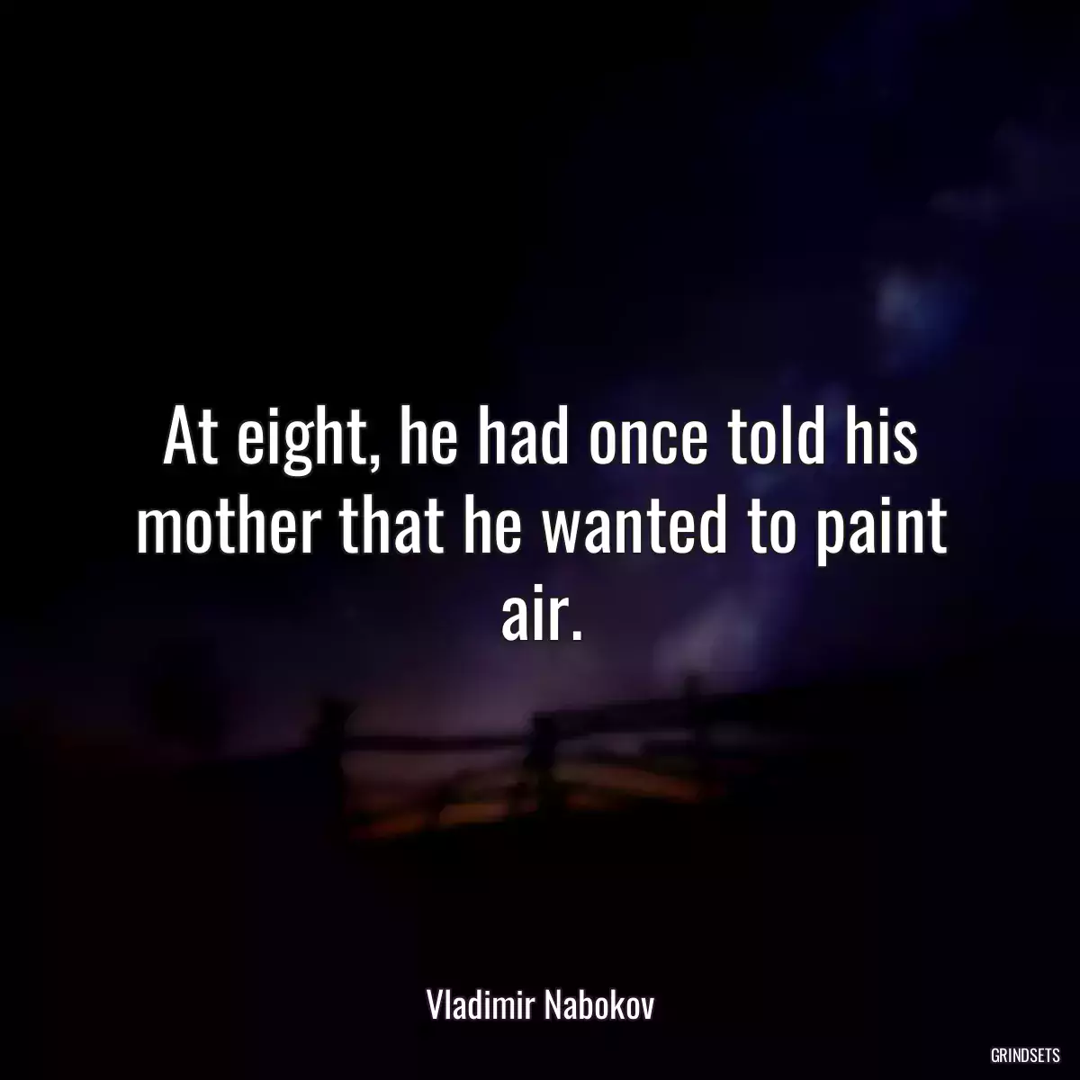 At eight, he had once told his mother that he wanted to paint air.