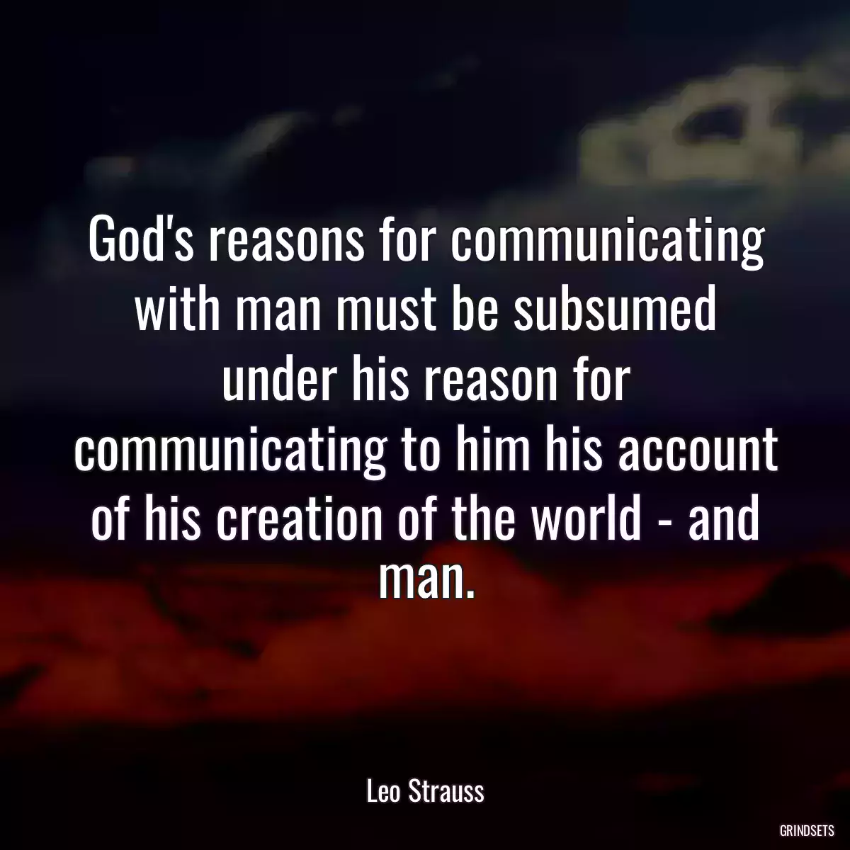 God\'s reasons for communicating with man must be subsumed under his reason for communicating to him his account of his creation of the world - and man.