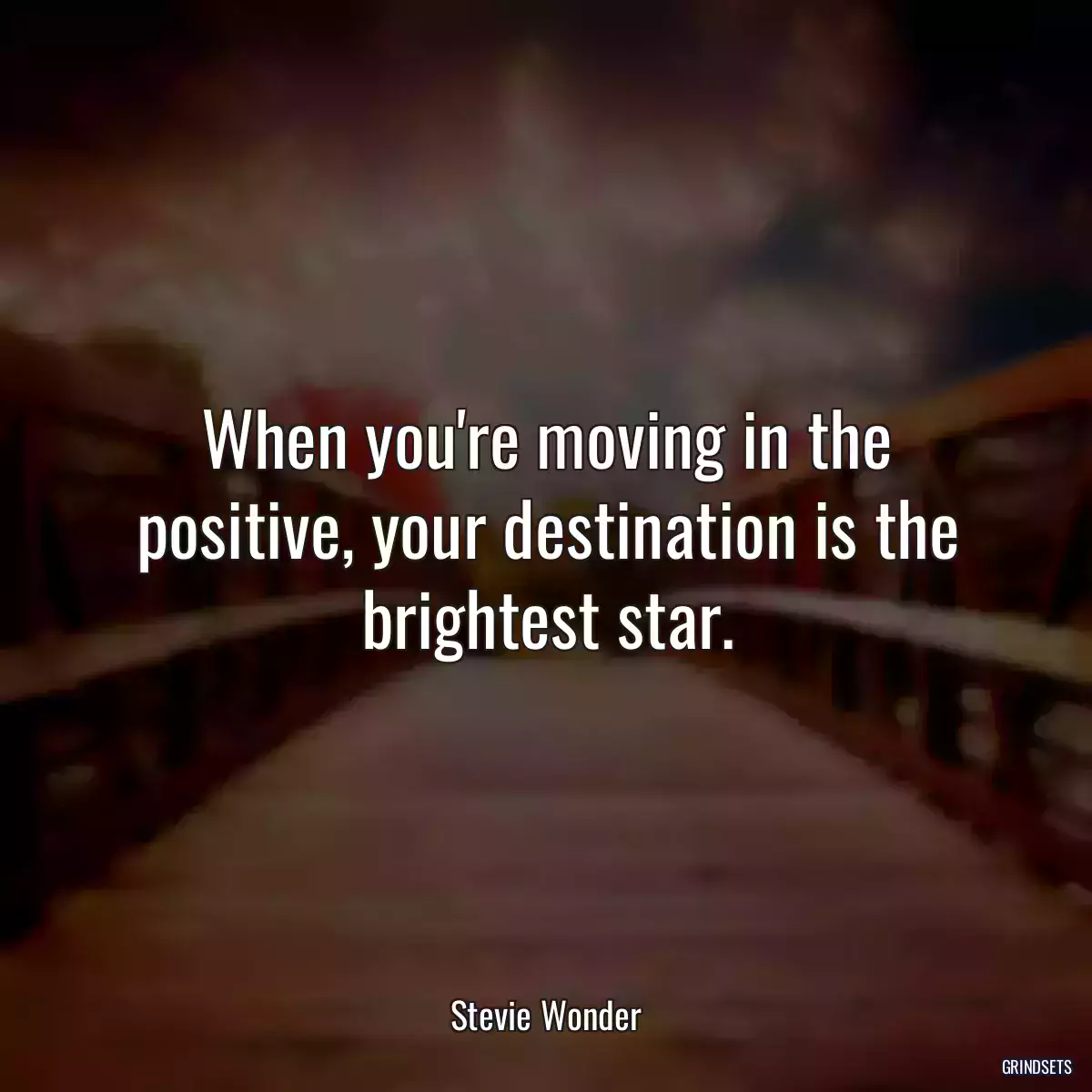 When you\'re moving in the positive, your destination is the brightest star.