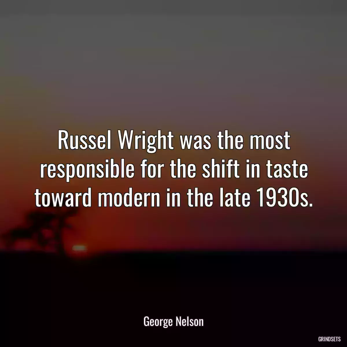 Russel Wright was the most responsible for the shift in taste toward modern in the late 1930s.