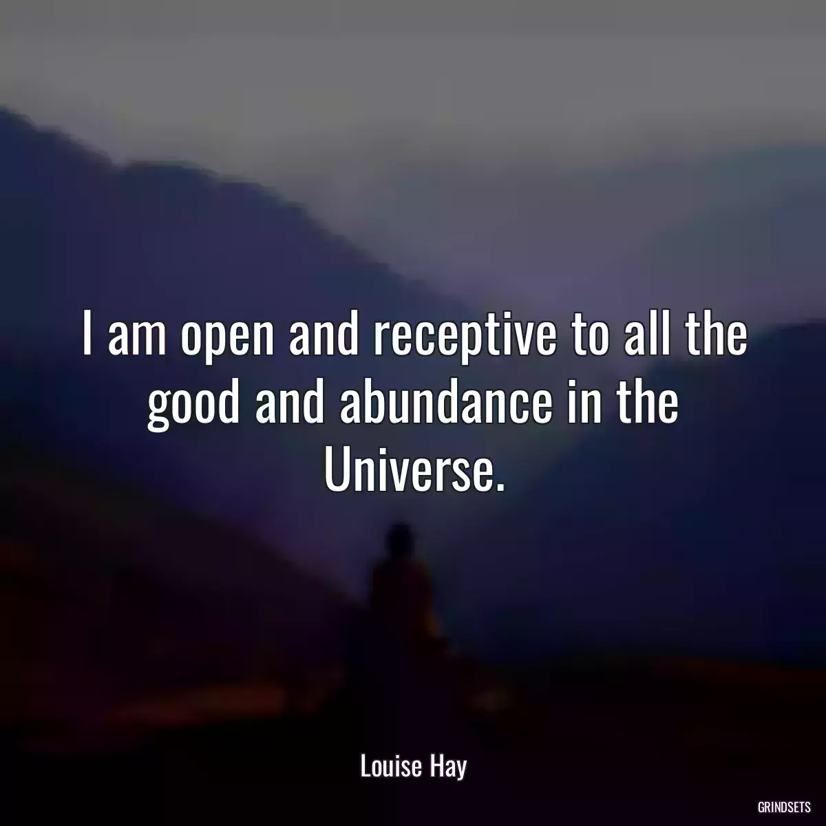 I am open and receptive to all the good and abundance in the Universe.