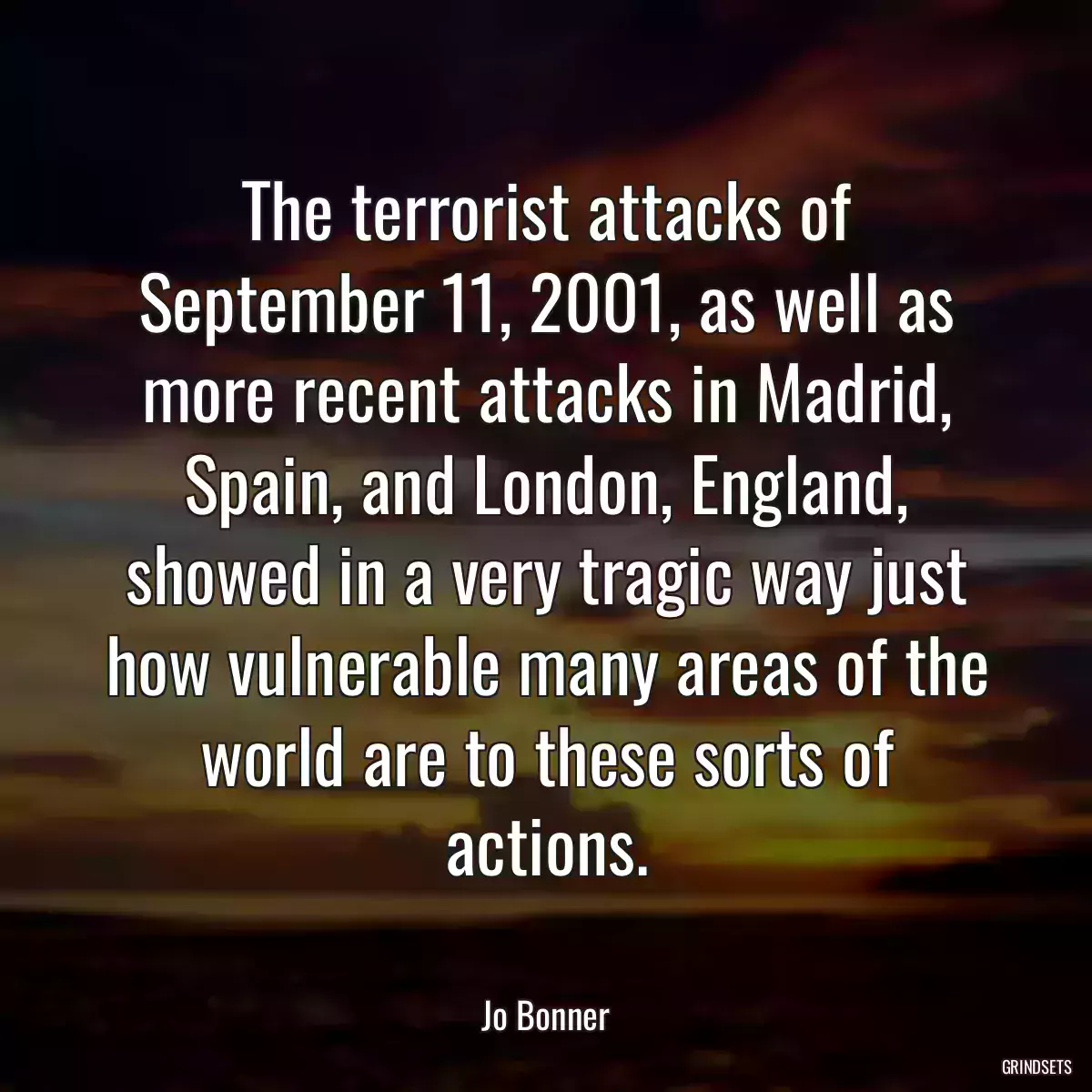 The terrorist attacks of September 11, 2001, as well as more recent attacks in Madrid, Spain, and London, England, showed in a very tragic way just how vulnerable many areas of the world are to these sorts of actions.