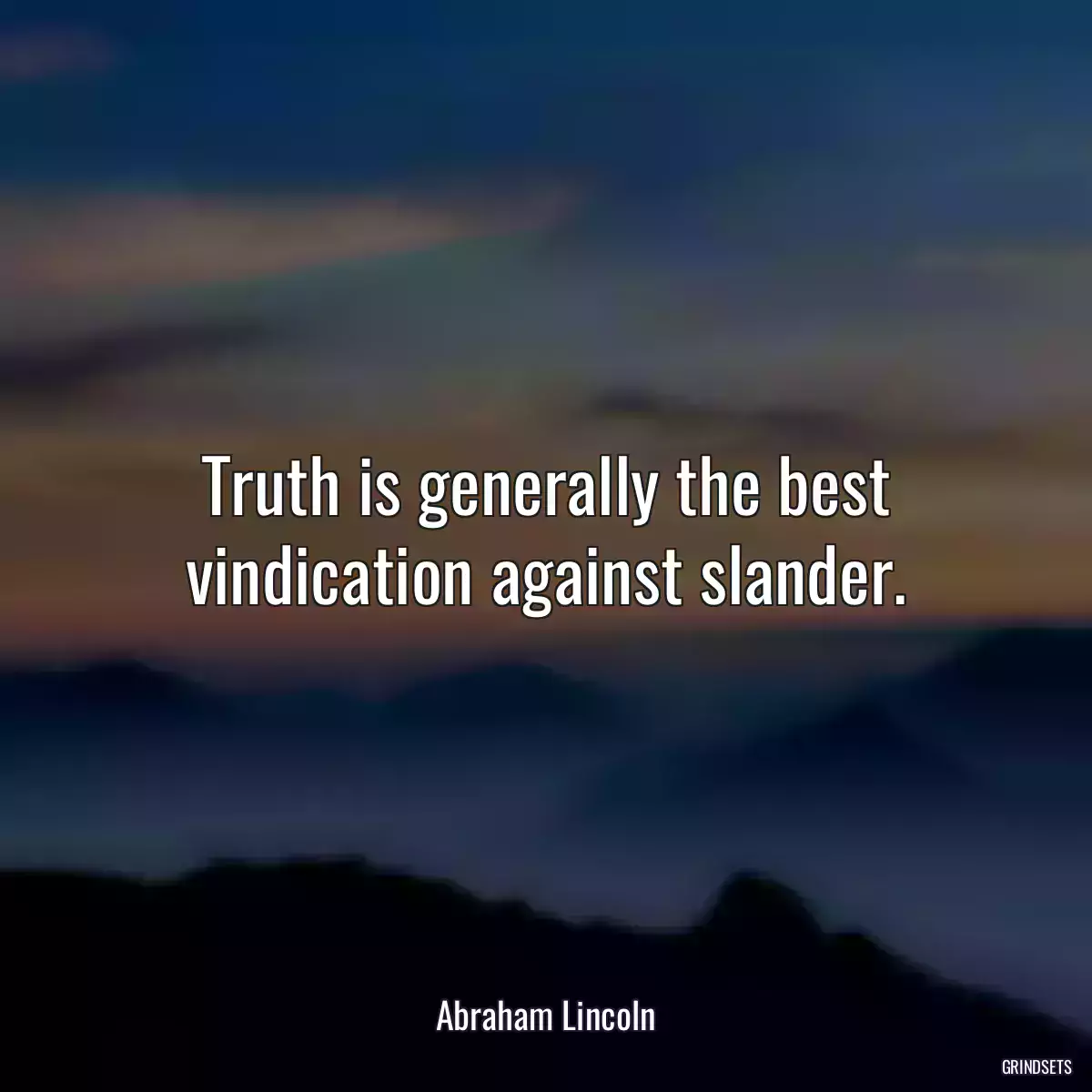 Truth is generally the best vindication against slander.