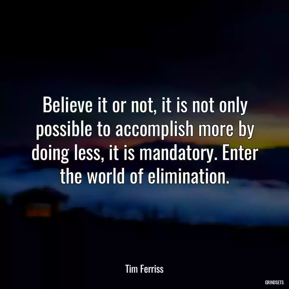 Believe it or not, it is not only possible to accomplish more by doing less, it is mandatory. Enter the world of elimination.