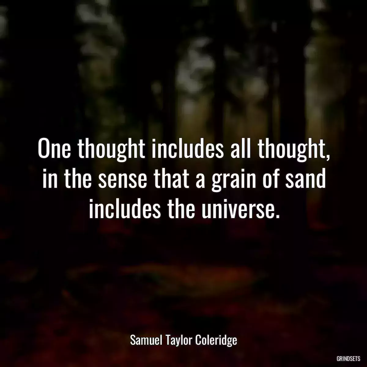 One thought includes all thought, in the sense that a grain of sand includes the universe.