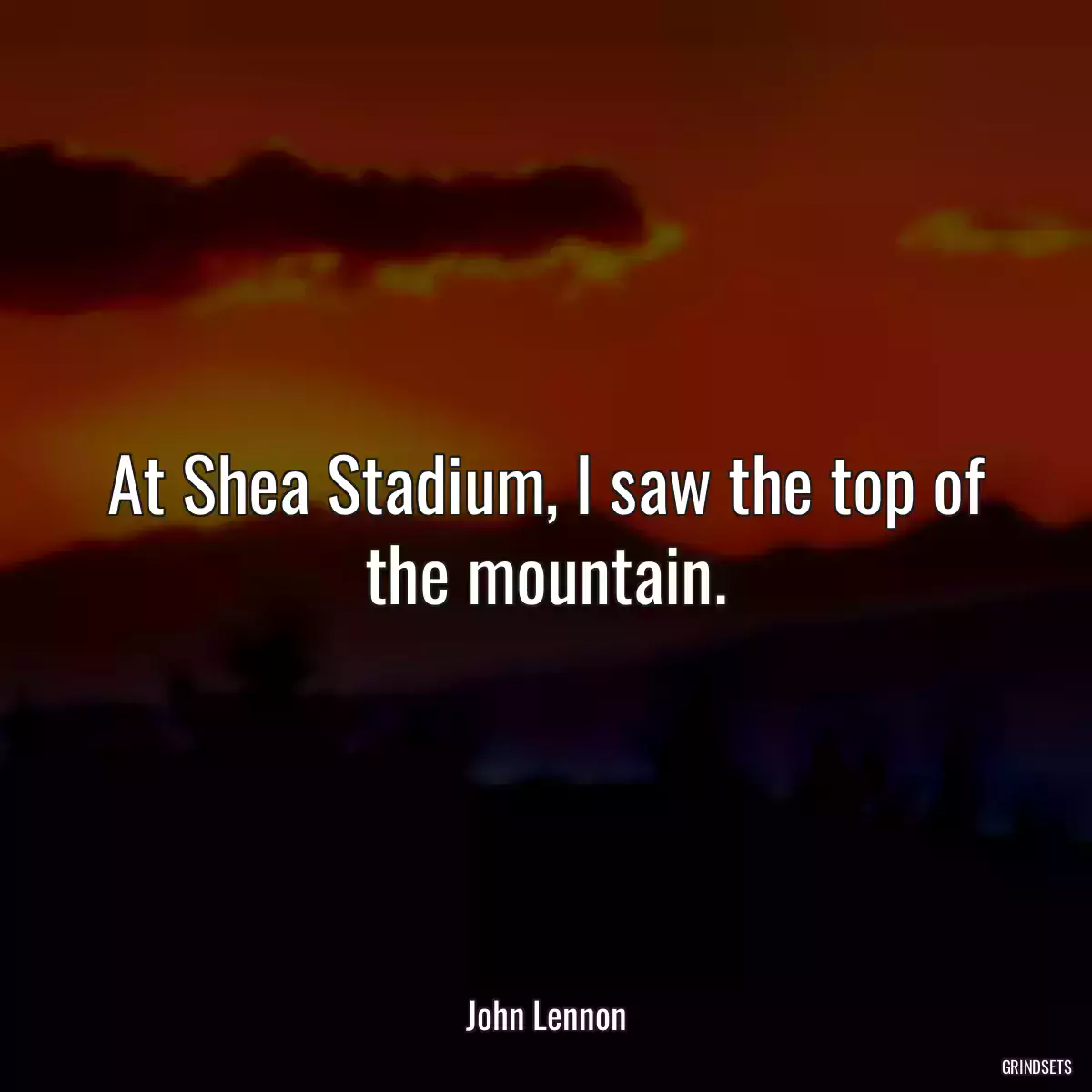 At Shea Stadium, I saw the top of the mountain.