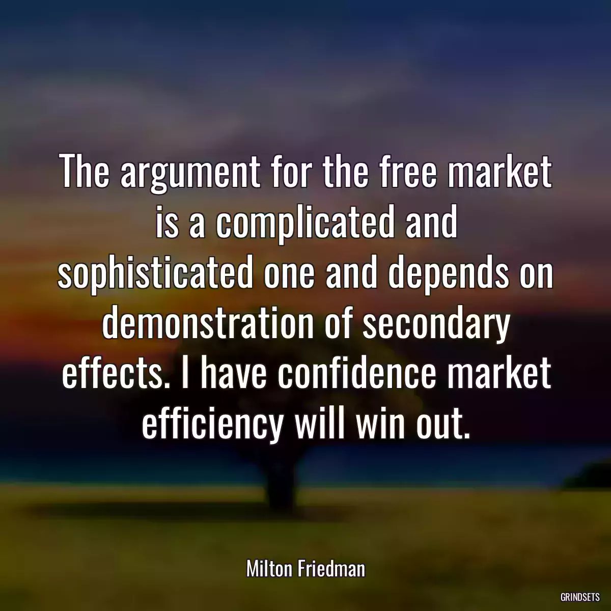 The argument for the free market is a complicated and sophisticated one and depends on demonstration of secondary effects. I have confidence market efficiency will win out.