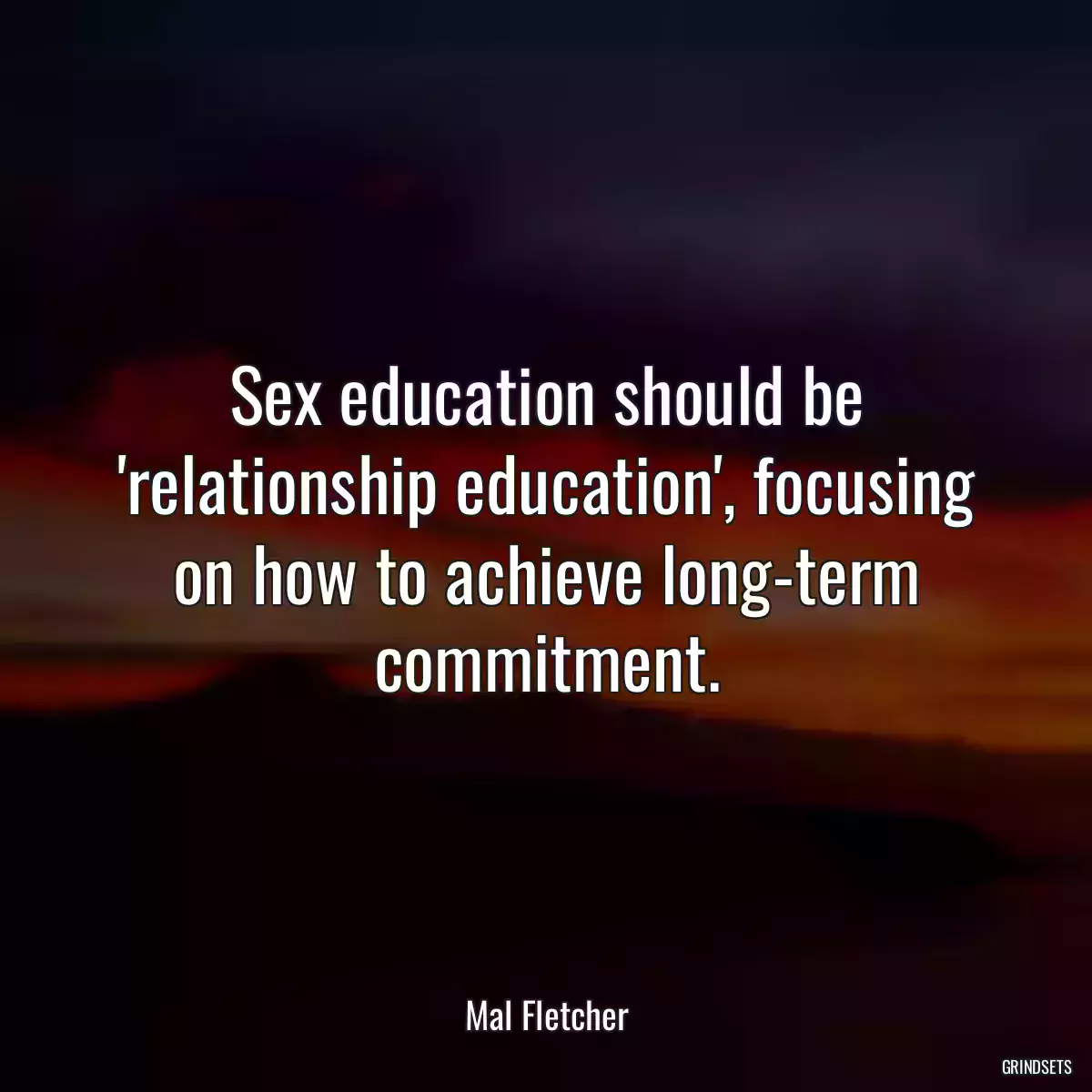 Sex education should be \'relationship education\', focusing on how to achieve long-term commitment.