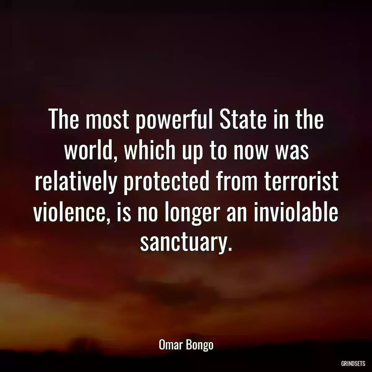 The most powerful State in the world, which up to now was relatively protected from terrorist violence, is no longer an inviolable sanctuary.