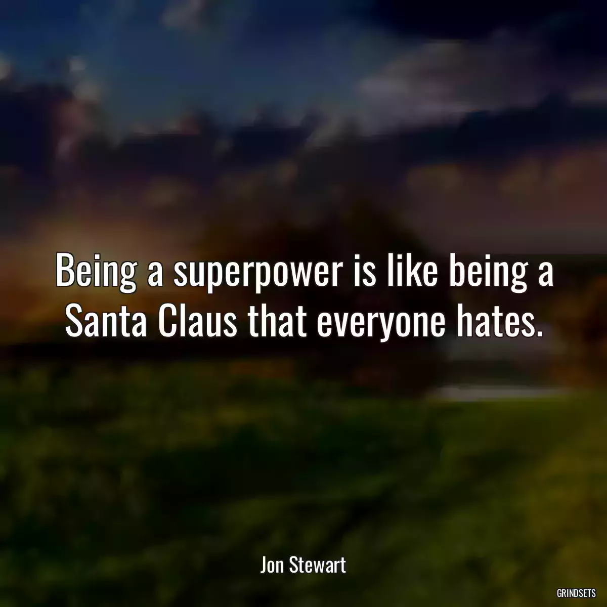 Being a superpower is like being a Santa Claus that everyone hates.