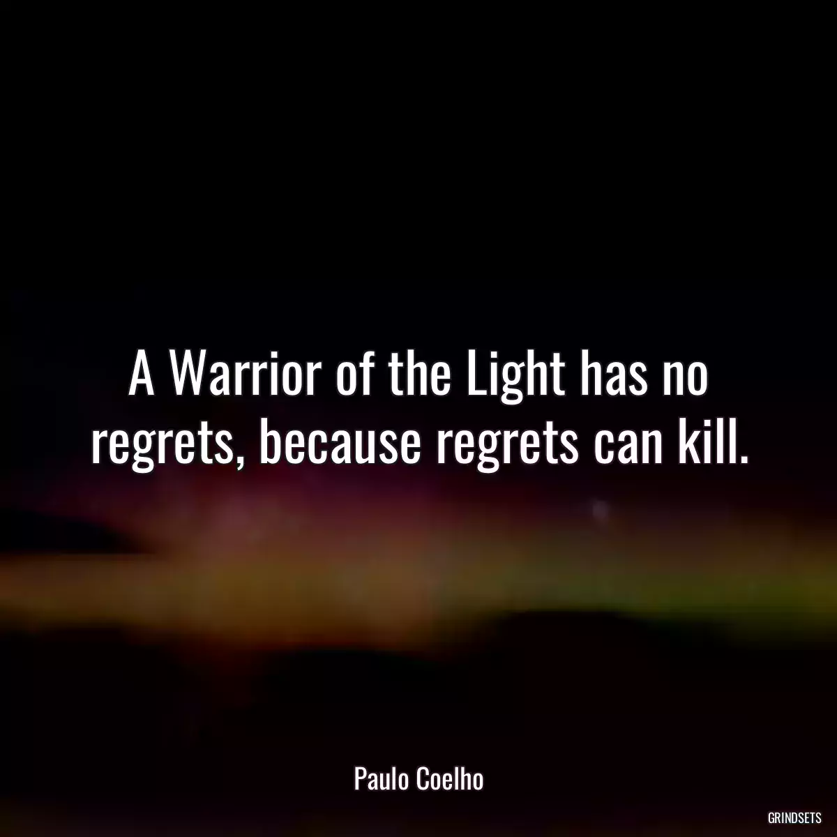 A Warrior of the Light has no regrets, because regrets can kill.