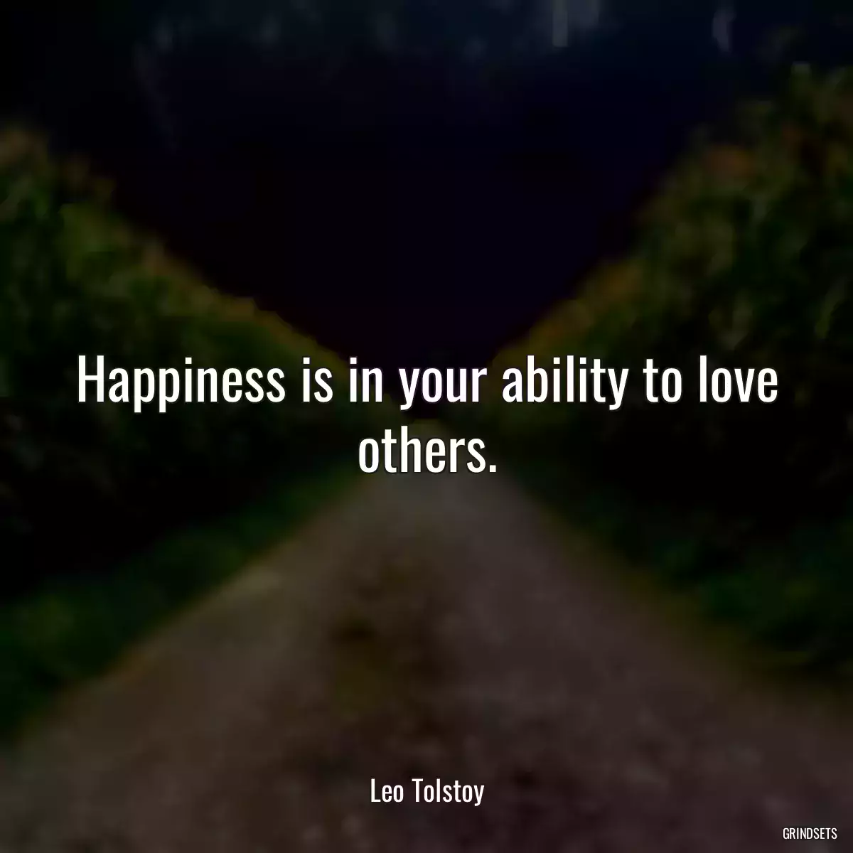 Happiness is in your ability to love others.