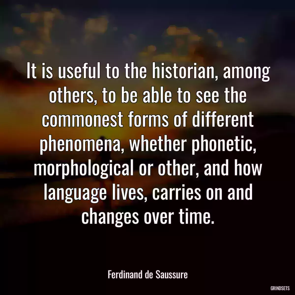 It is useful to the historian, among others, to be able to see the commonest forms of different phenomena, whether phonetic, morphological or other, and how language lives, carries on and changes over time.