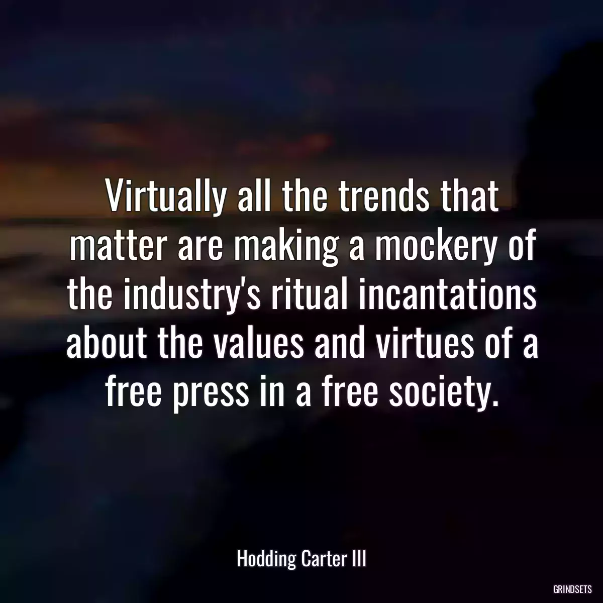 Virtually all the trends that matter are making a mockery of the industry\'s ritual incantations about the values and virtues of a free press in a free society.