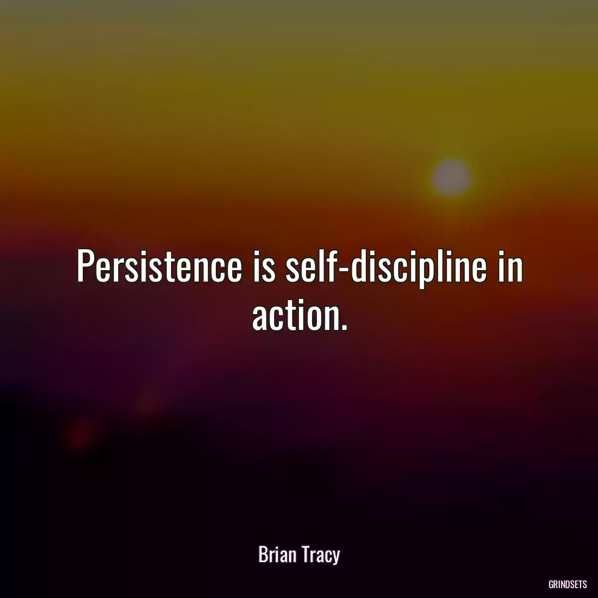 Persistence is self-discipline in action.