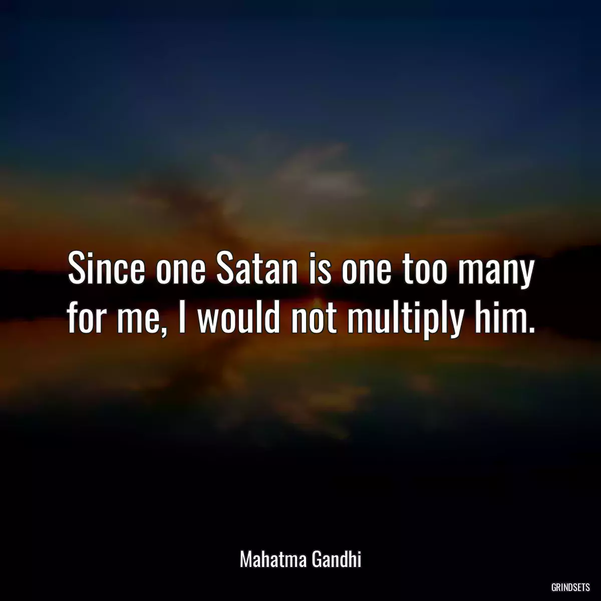 Since one Satan is one too many for me, I would not multiply him.