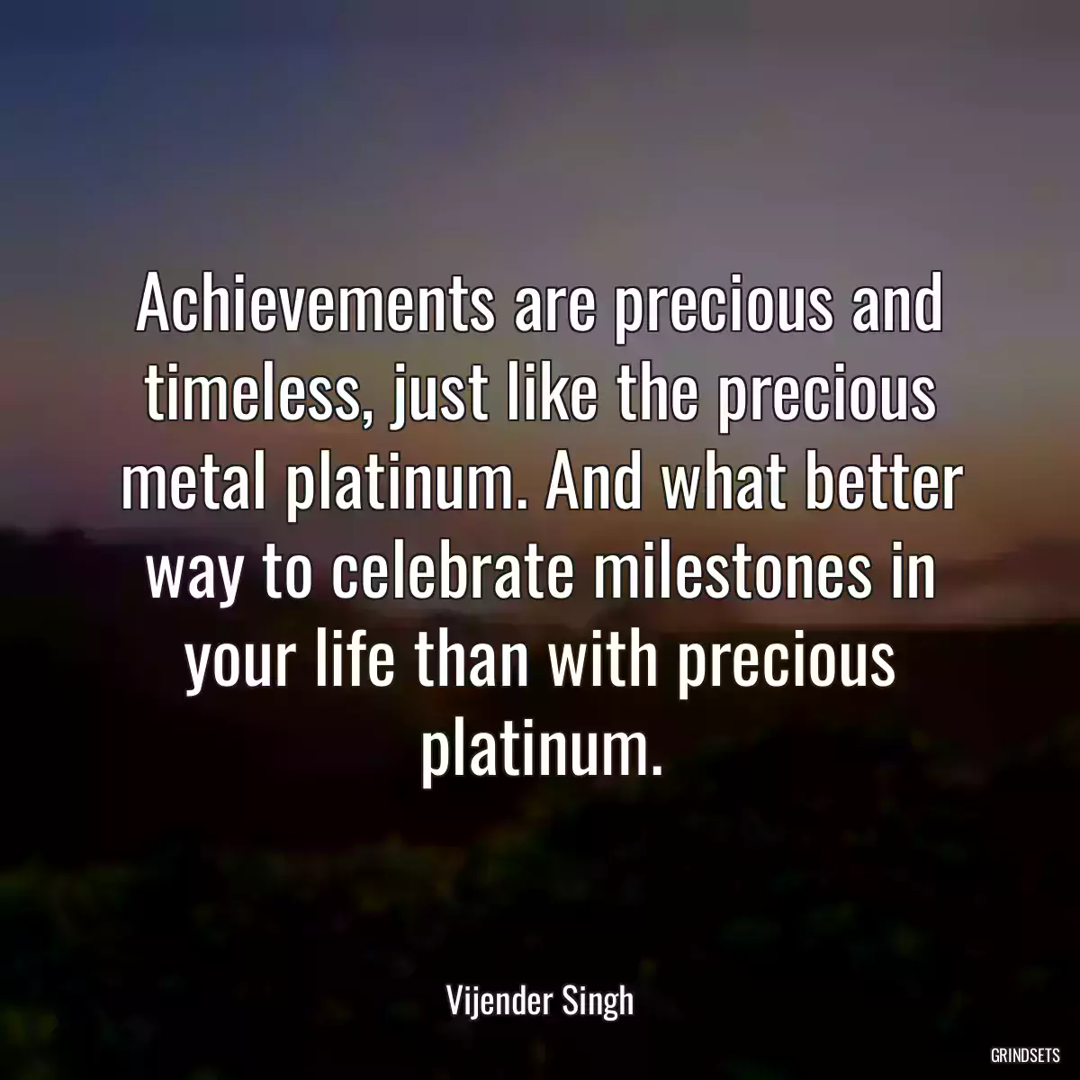 Achievements are precious and timeless, just like the precious metal platinum. And what better way to celebrate milestones in your life than with precious platinum.