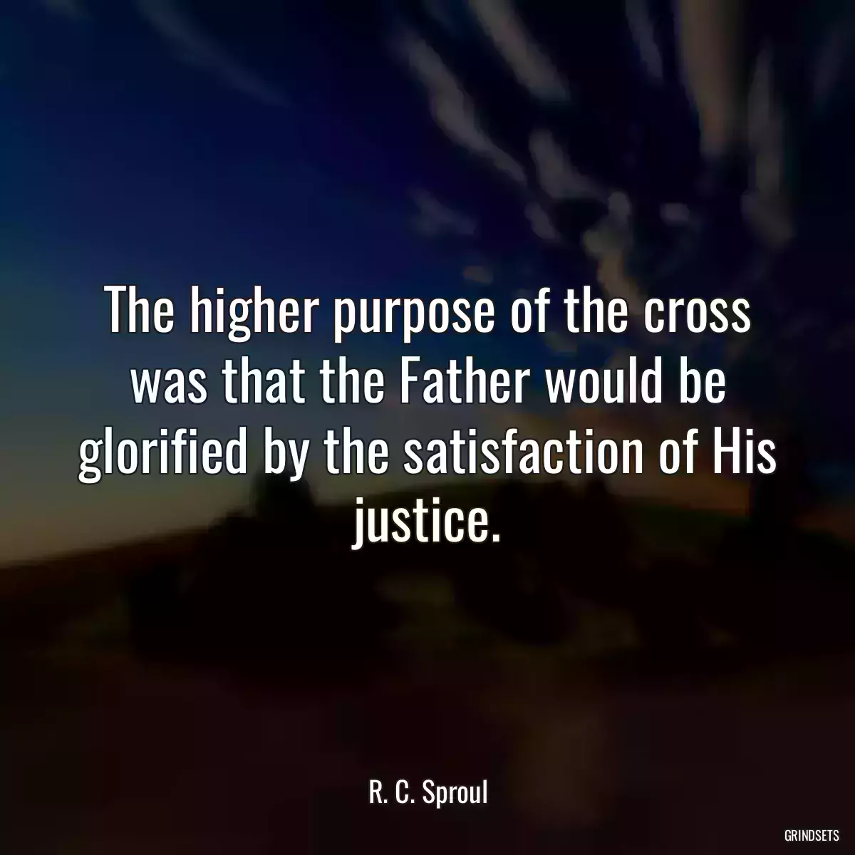 The higher purpose of the cross was that the Father would be glorified by the satisfaction of His justice.