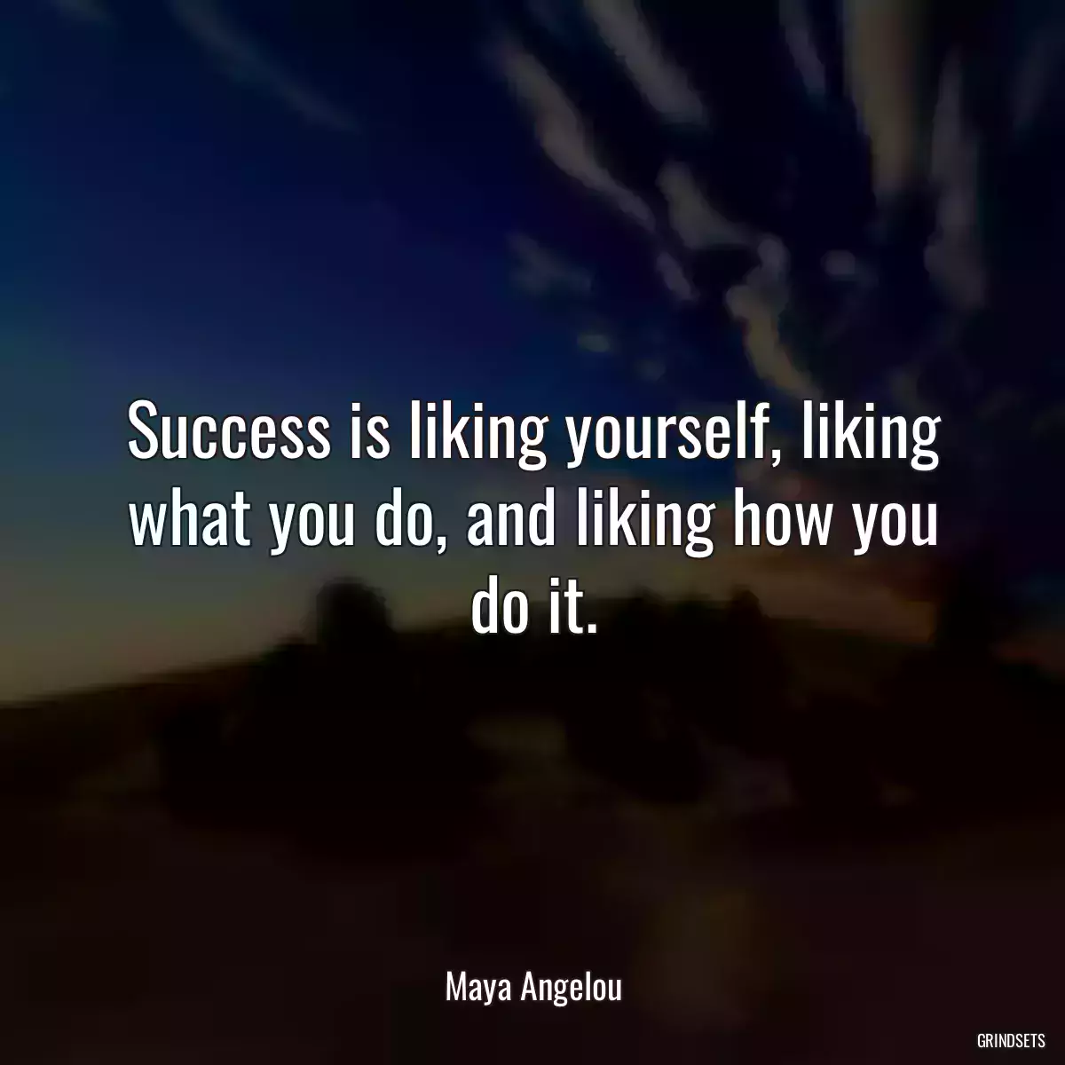 Success is liking yourself, liking what you do, and liking how you do it.