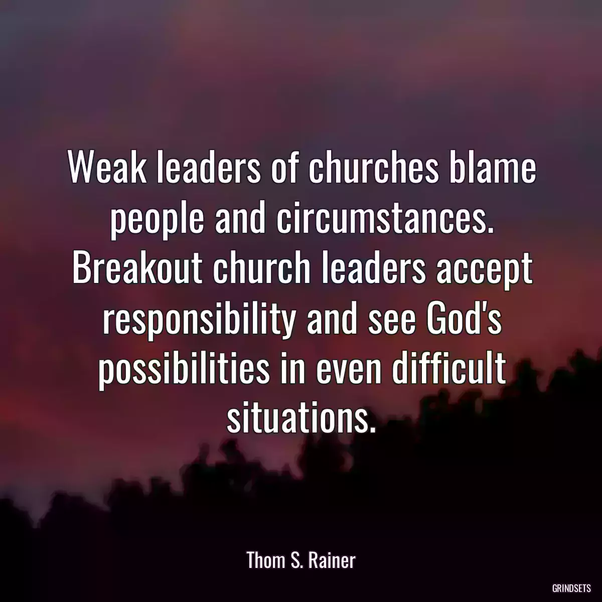 Weak leaders of churches blame people and circumstances. Breakout church leaders accept responsibility and see God\'s possibilities in even difficult situations.