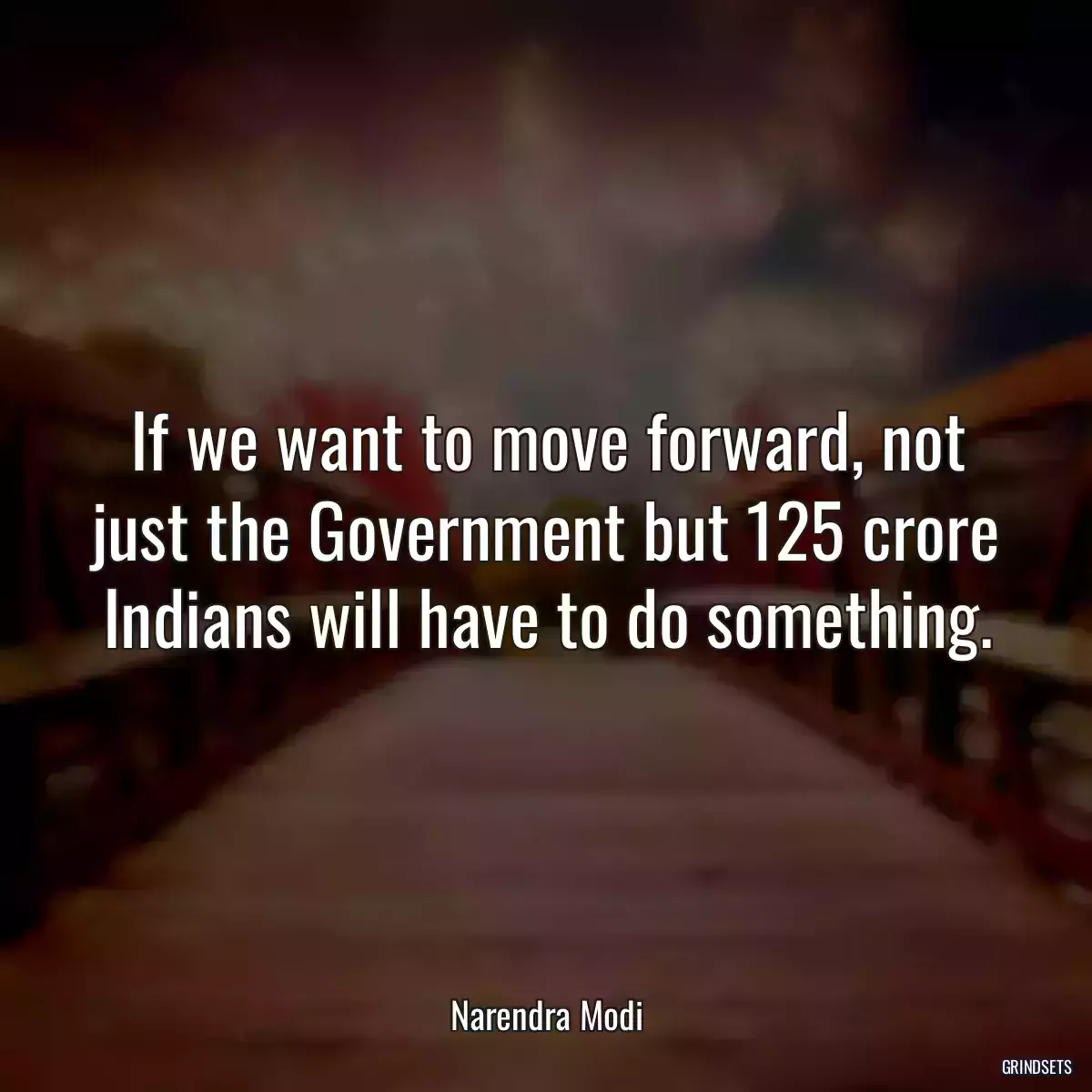 If we want to move forward, not just the Government but 125 crore Indians will have to do something.