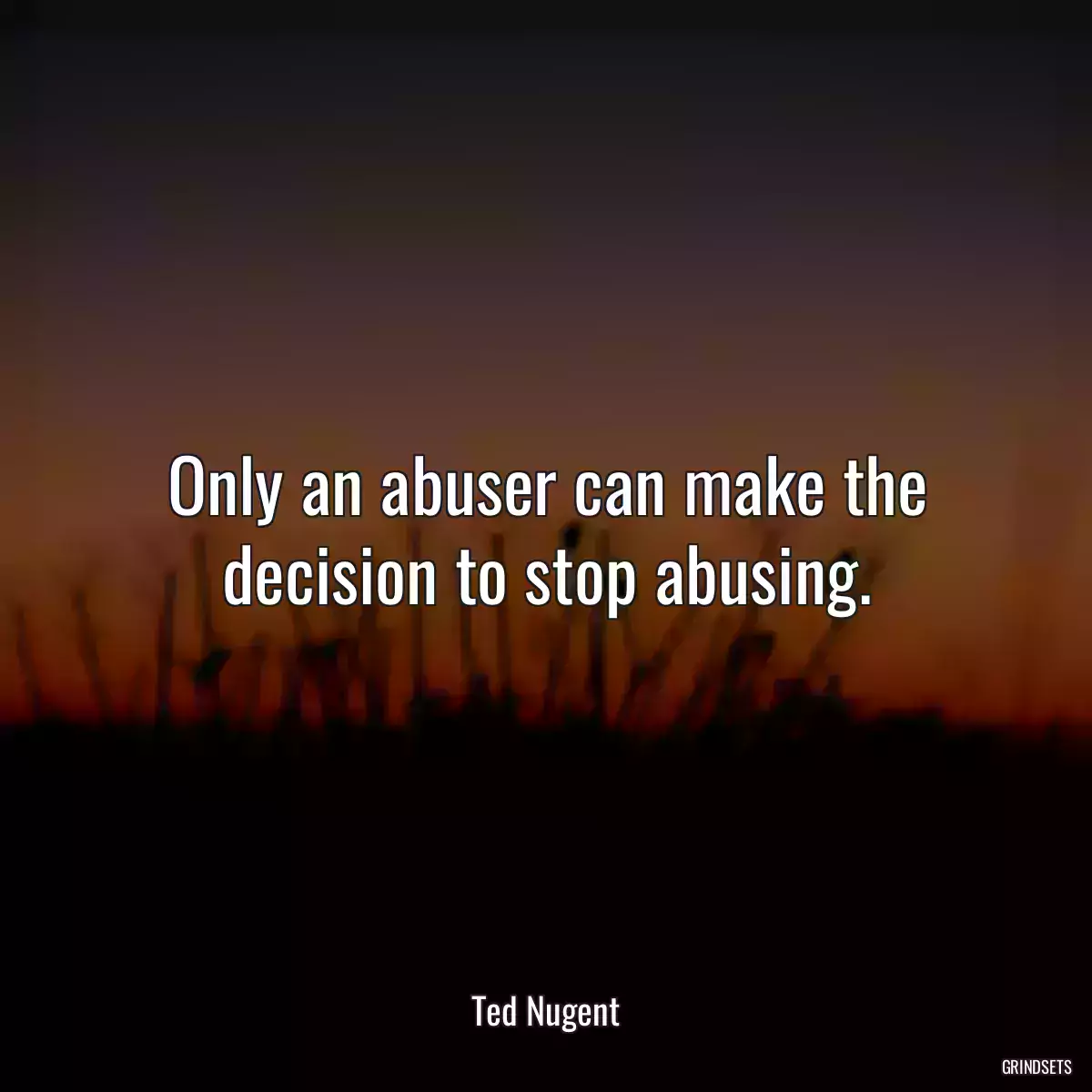 Only an abuser can make the decision to stop abusing.