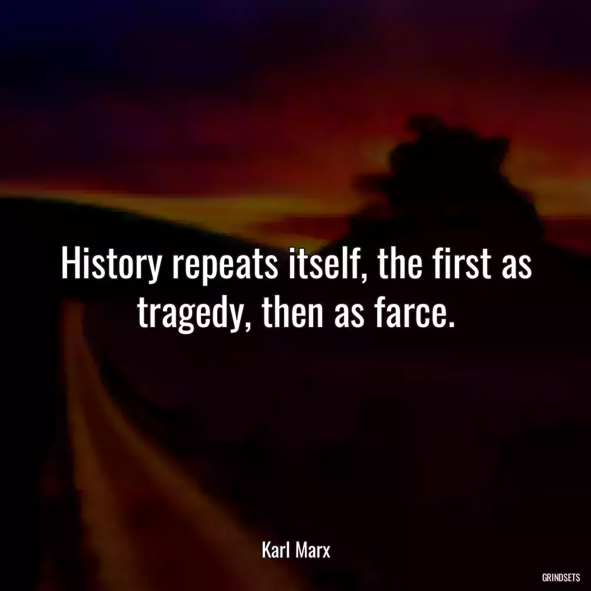 History repeats itself, the first as tragedy, then as farce.