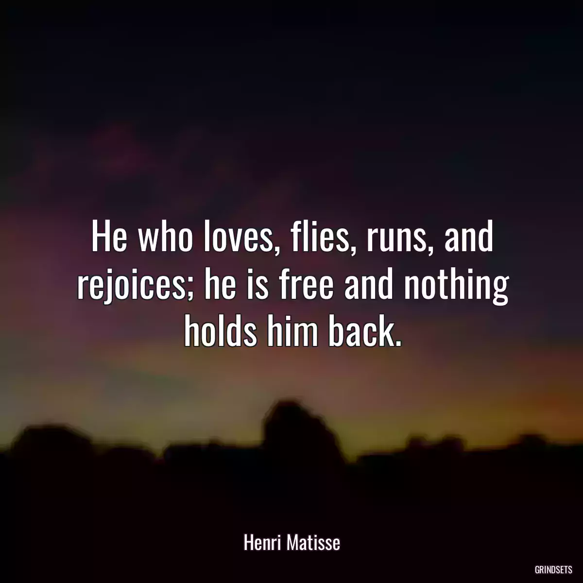 He who loves, flies, runs, and rejoices; he is free and nothing holds him back.