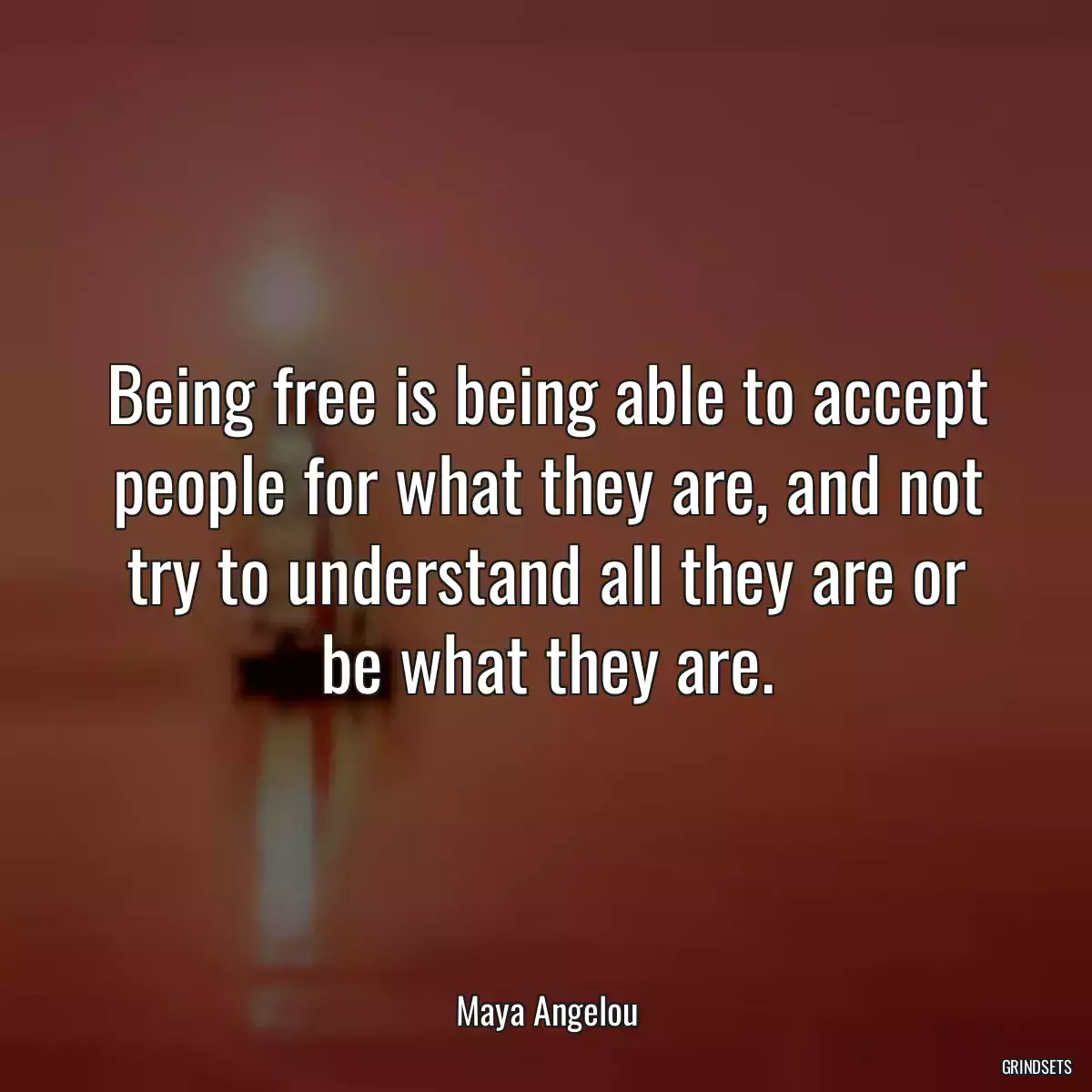 Being free is being able to accept people for what they are, and not try to understand all they are or be what they are.