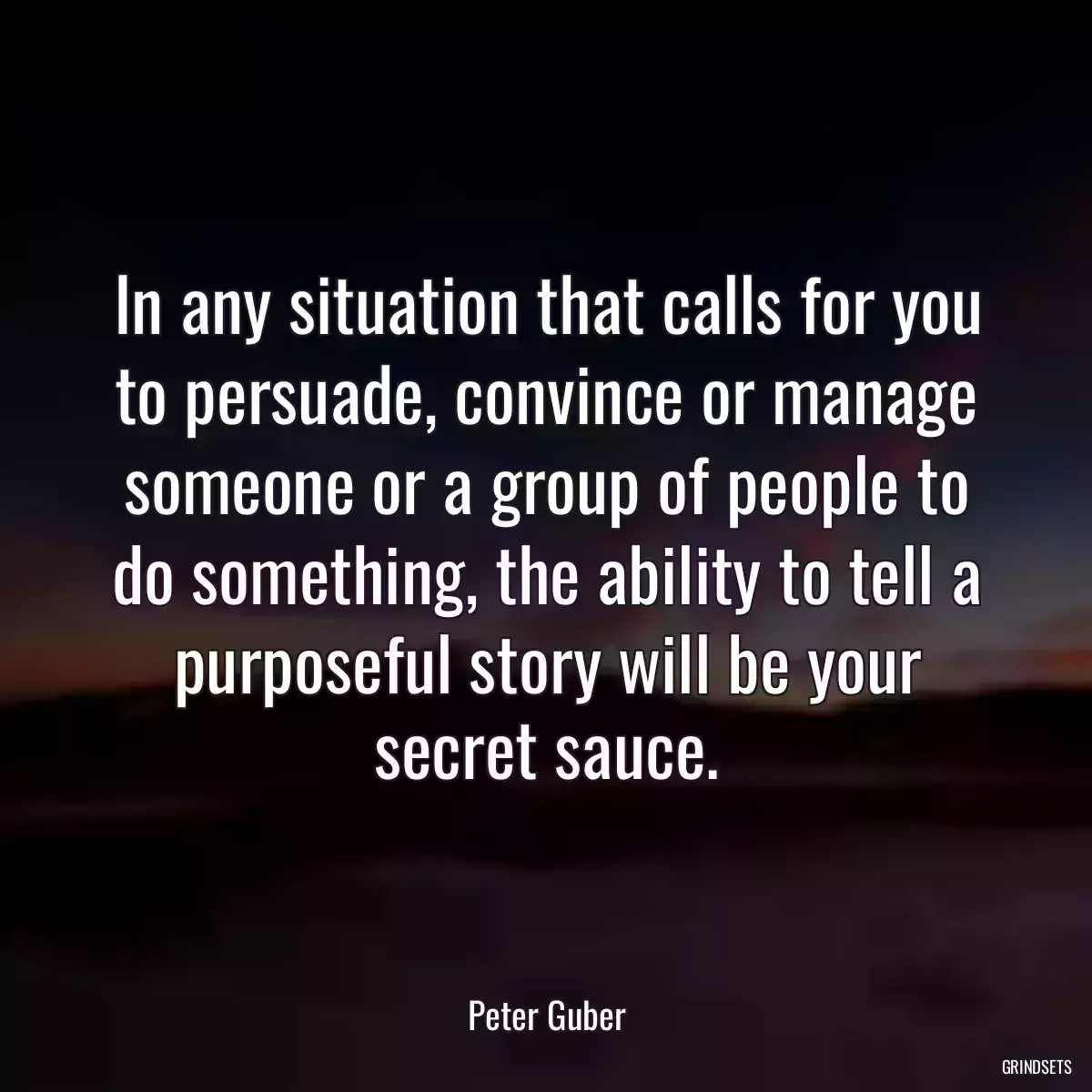 In any situation that calls for you to persuade, convince or manage someone or a group of people to do something, the ability to tell a purposeful story will be your secret sauce.