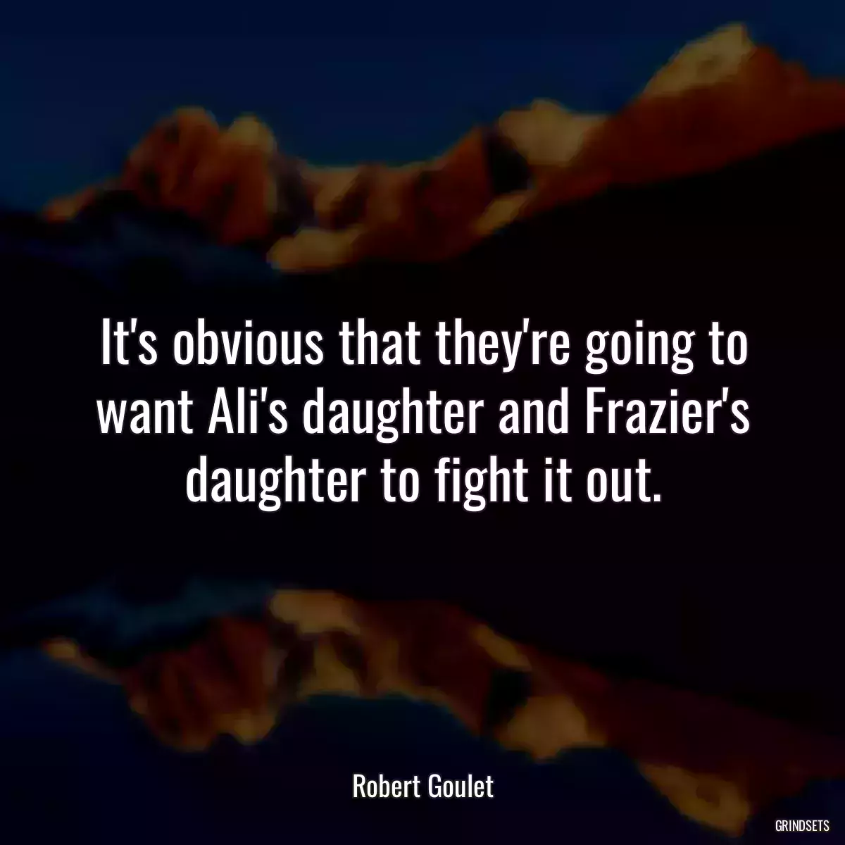 It\'s obvious that they\'re going to want Ali\'s daughter and Frazier\'s daughter to fight it out.