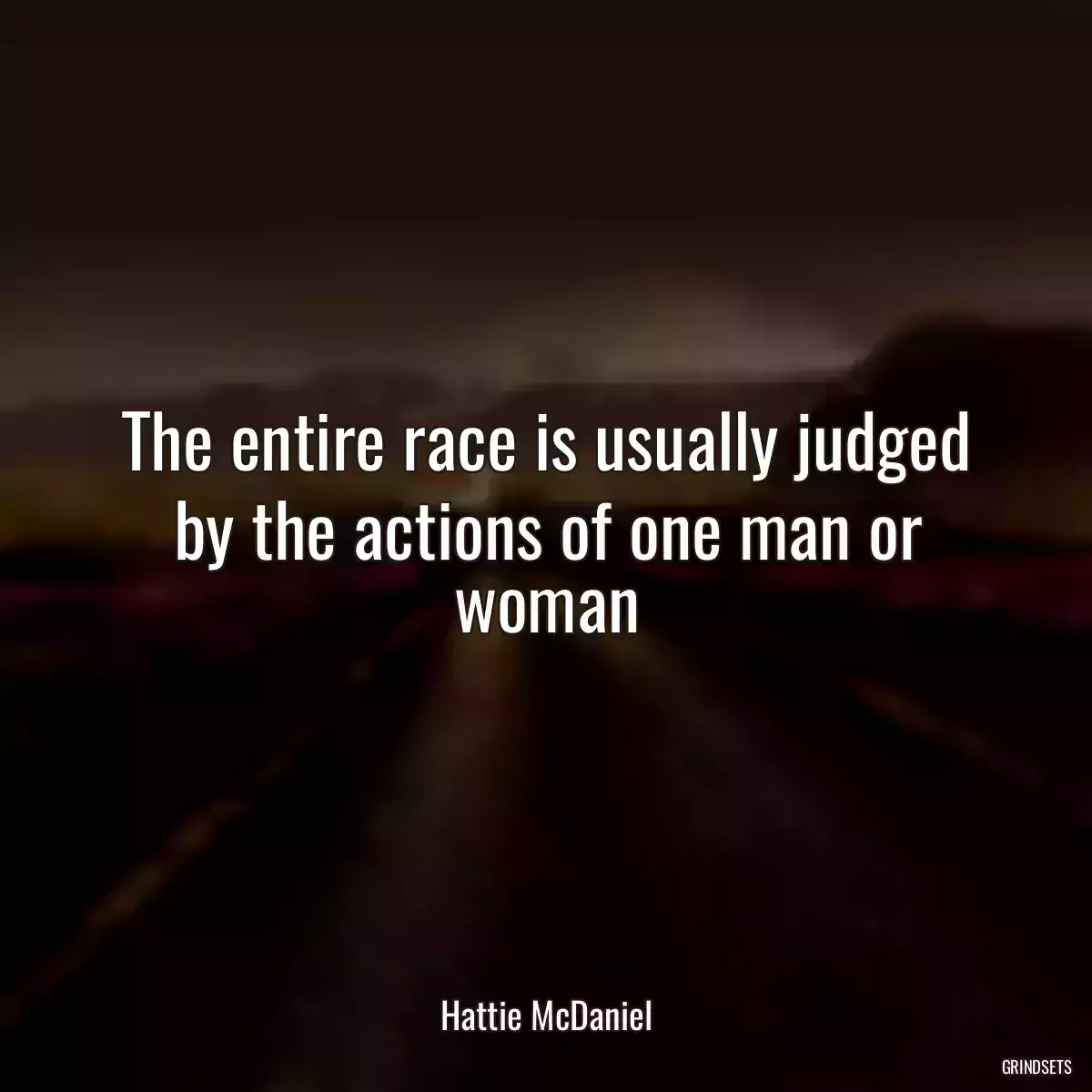 The entire race is usually judged by the actions of one man or woman