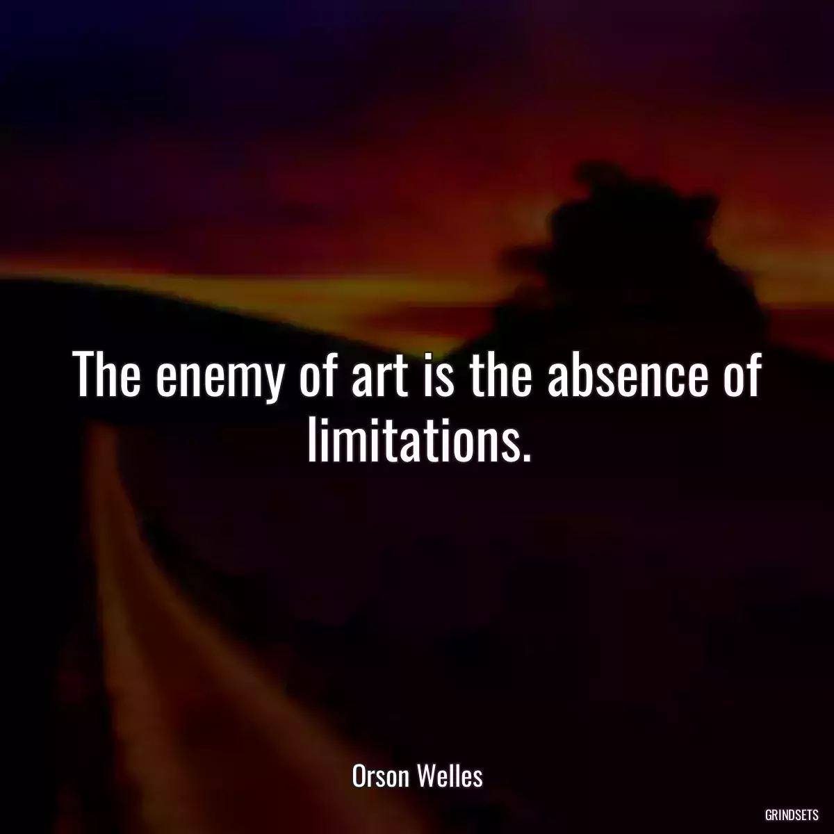 The enemy of art is the absence of limitations.