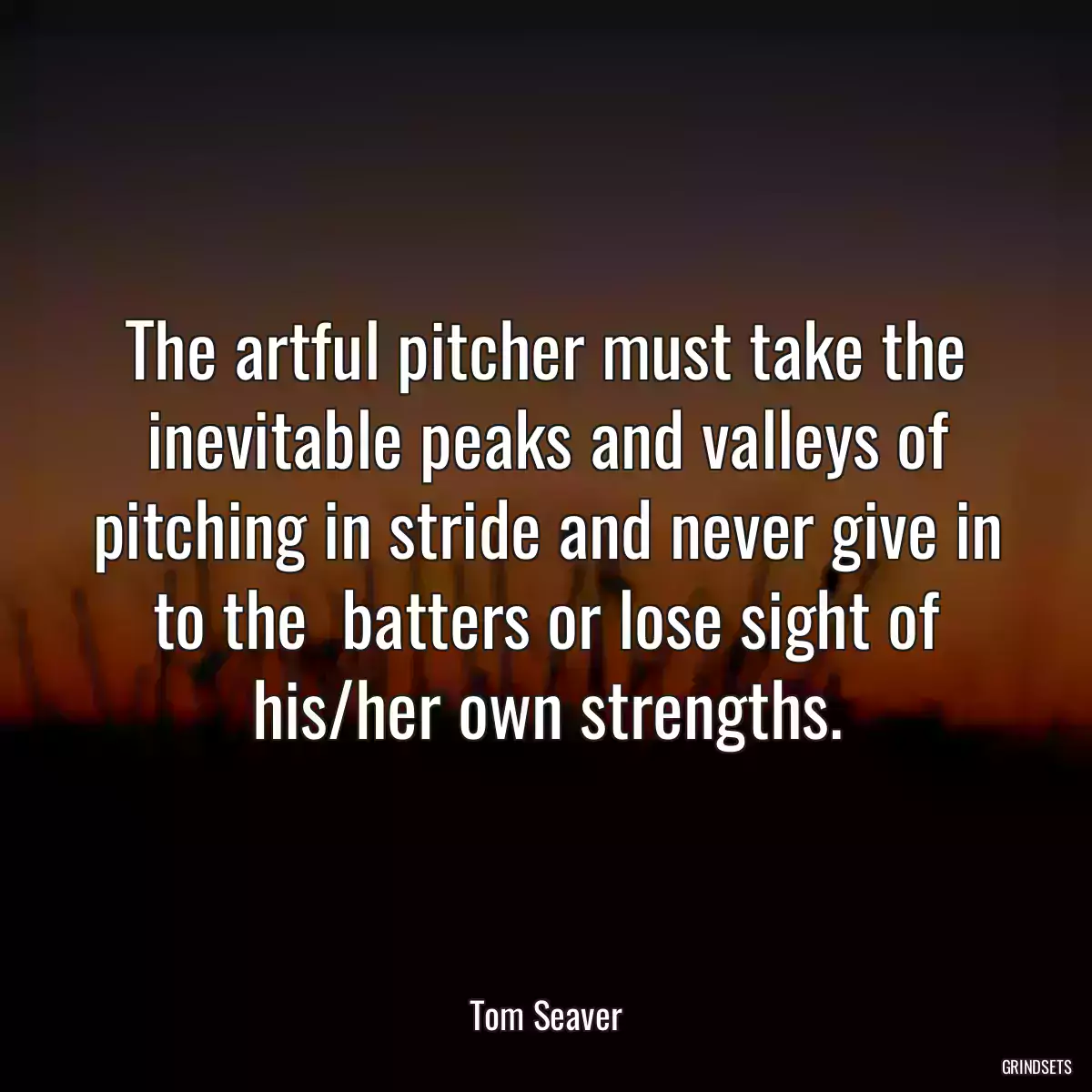 The artful pitcher must take the inevitable peaks and valleys of pitching in stride and never give in to the  batters or lose sight of his/her own strengths.