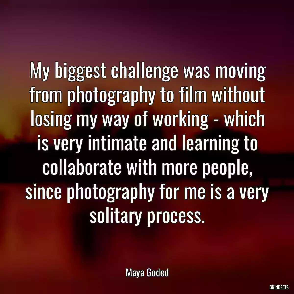 My biggest challenge was moving from photography to film without losing my way of working - which is very intimate and learning to collaborate with more people, since photography for me is a very solitary process.