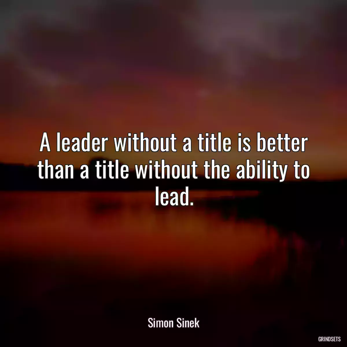 A leader without a title is better than a title without the ability to lead.