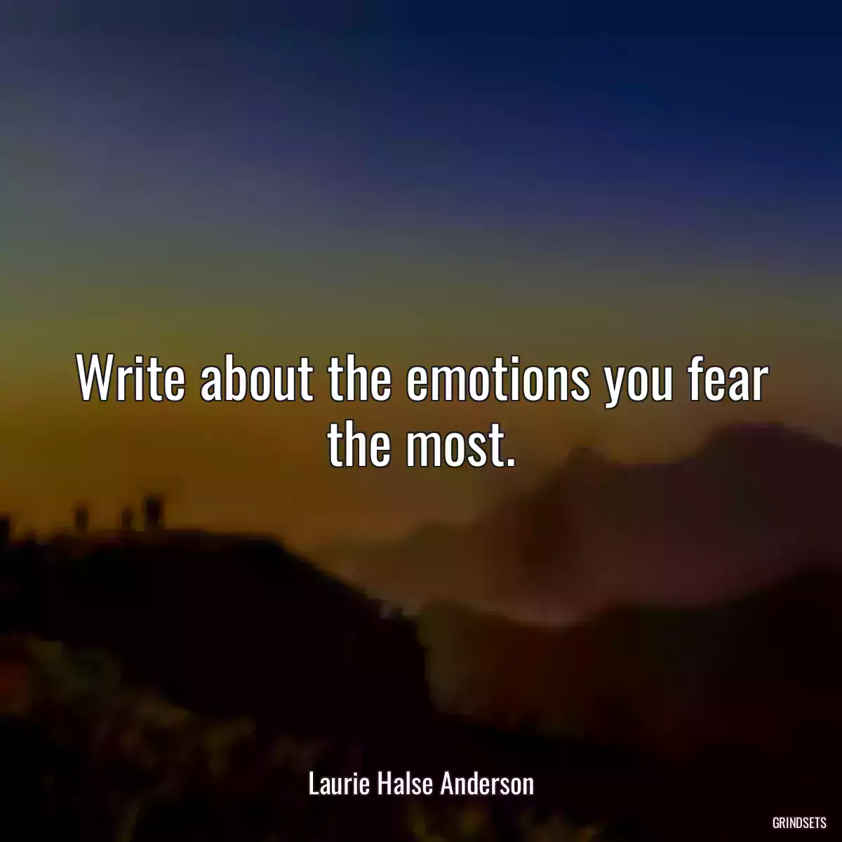 Write about the emotions you fear the most.