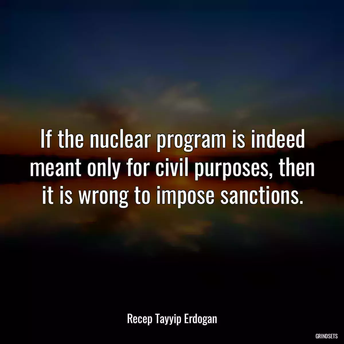 If the nuclear program is indeed meant only for civil purposes, then it is wrong to impose sanctions.