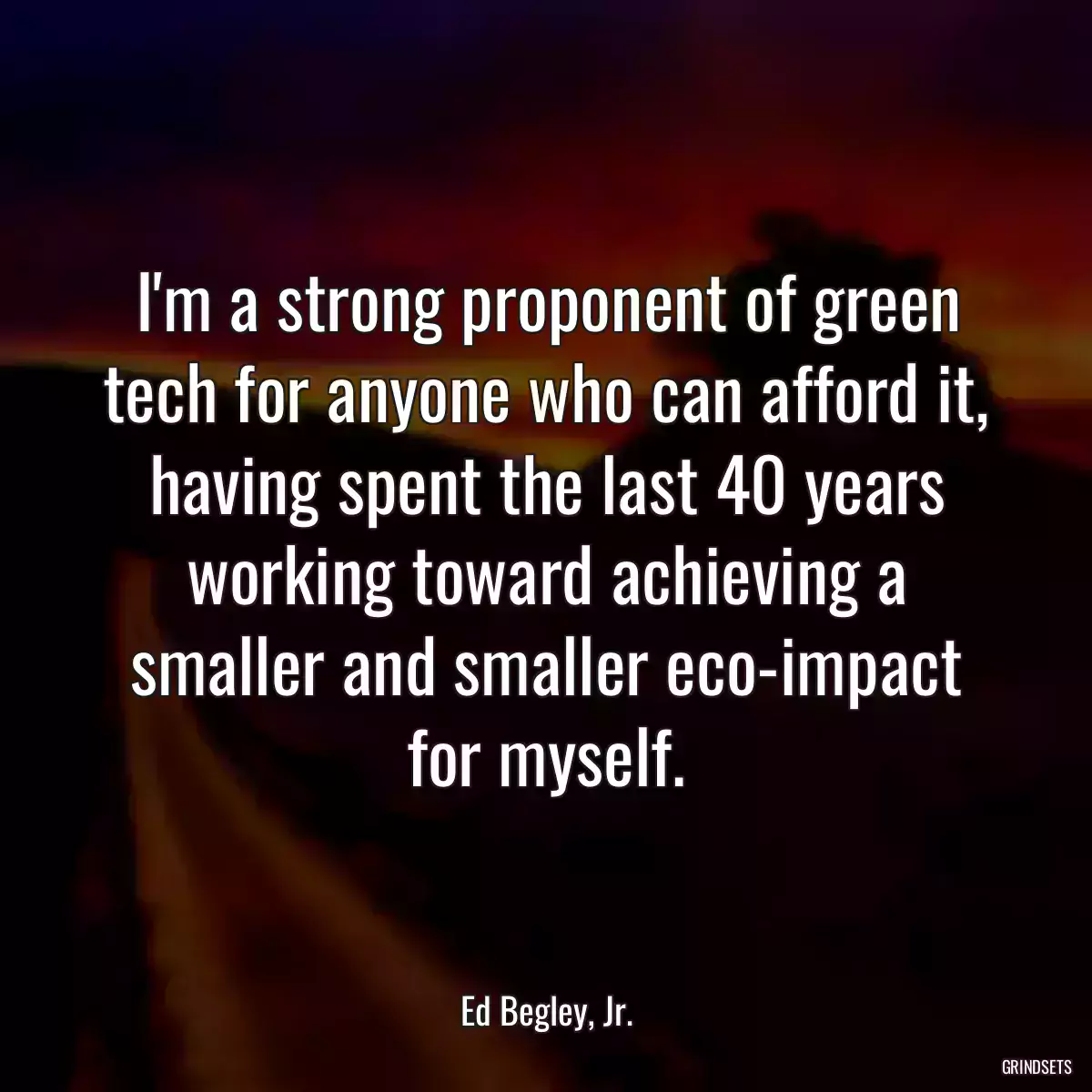 I\'m a strong proponent of green tech for anyone who can afford it, having spent the last 40 years working toward achieving a smaller and smaller eco-impact for myself.